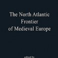 The North Atlantic Frontier of Medieval Europe Edited by James Muldoon Ashgate Publishing, 2009 ISBN: 978-0-7546-5958-7 Discussion of medieval European expansion tends to focus on expansion eastward and the crusades. The selection...