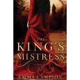 The King’s Mistress By Emma Campion Crown Publishing, 2010 ISBN: 978-0307589255 The King’s Mistress is a story based on the life of King Edward III’s mistress, Alice Perrers. It follows...