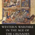 Book Review: Western Warfare in the Age of the Crusades 1000 – 1300 Western Warfare in the Age of the Crusades 1000 – 1300 By John France UCL Press, 1999 Review by Dana Cushing University of Toronto A survey of military equipment, tactics...