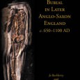 Burial in Later Anglo-Saxon England c.650-1100 AD Burial in Later Anglo-Saxon England c.650-1100 AD Edited by Jo Buckberry and Annia Cherryson Oxbow Books, 2010 ISBN: 978-1-84217-965-9 Publisher’s Synopsis: Traditionally the study of early medieval burial practices in...