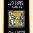 A Who’s Who of Your Ancestral Saints A Who’s Who of Your Ancestral Saints By Alan J. Koman Genealogical Publishing Company, 2010 ISBN: 978-0-8063-1824-0 Publisher’s Synopsis: For anyone interested in his or her own genealogical links to...