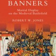 Bloodied Banners: Martial Display on the Medieval Battlefield Bloodied Banners: Martial Display on the Medieval Battlefield By Robert W. Jones Boydell Press, 2010 ISBN: 9781843835615 The medieval battlefield was a place of spectacle and splendour. The fully-armed knight,...