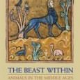 The Beast Within: Animals in the Middle Ages The Beast Within: Animals in the Middle Ages By Joyce Salisbury Second Edition Routledge, 2010 ISBN: 978-0-415-78095-7 Publisher’s Synopsis: This important book offers a unique exploration of the use of...