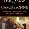 The Friar of Carcassonne: Revolt against the Inquisition in the Last Days of the Cathars By Stephen O’Shea Douglas and McIntyre, 2011 ISBN 978-1-55365-551-0 Publisher’s Synopsis: The dramatic story of...