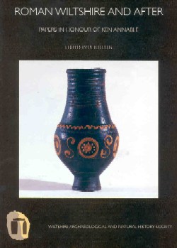 Roman Wiltshire and After: Papers in Honour of Ken Annable