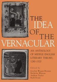 The Idea of the Vernacular: An Anthology of Middle English Literary Theory, 1280–1520