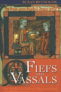 Fiefs and Vassals: The Medieval Evidence Reinterpreted