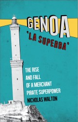 Book cover: Genoa ‘La Superba’: The Rise and Fall of a Merchant Pirate Superpower by Nicholas Walton