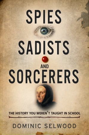 Book: Spies, Sadists and Sorcerers by Dominic Selwood