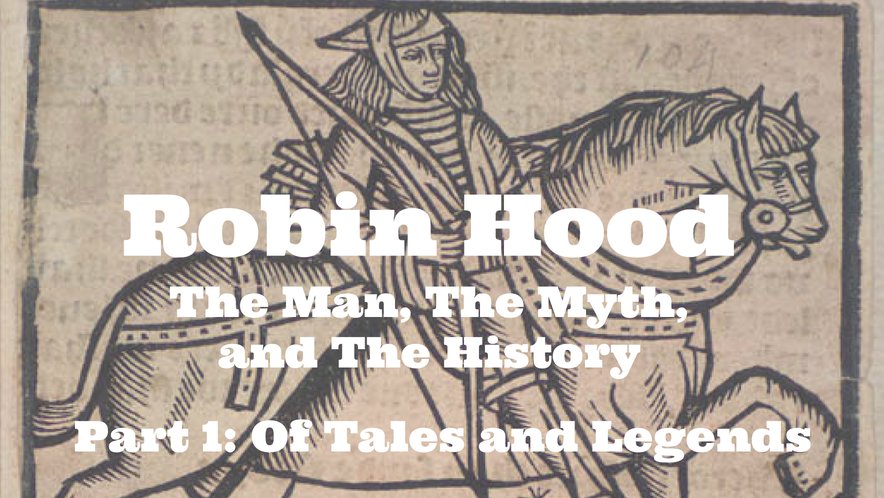 Robin Hood - The Man, The Myth, and The History - Part 1: Of Tales 