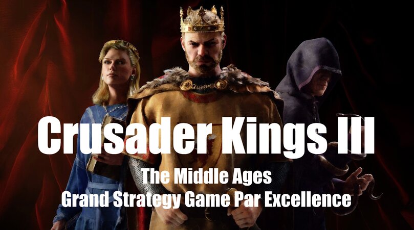Crusader Kings III is the Middle Ages Grand Strategy Game Par Excellence