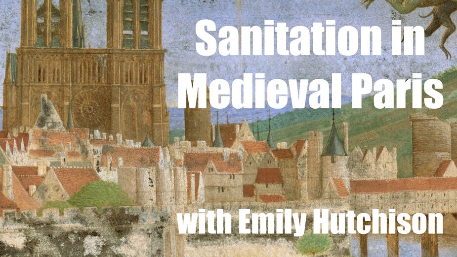 Sanitation in Medieval Paris with Emily Hutchison