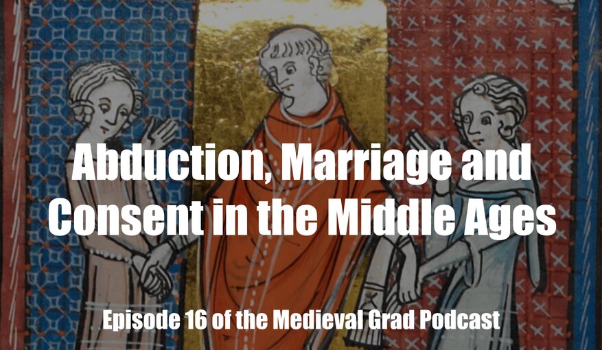 Abduction, Marriage and Consent in the Middle Ages