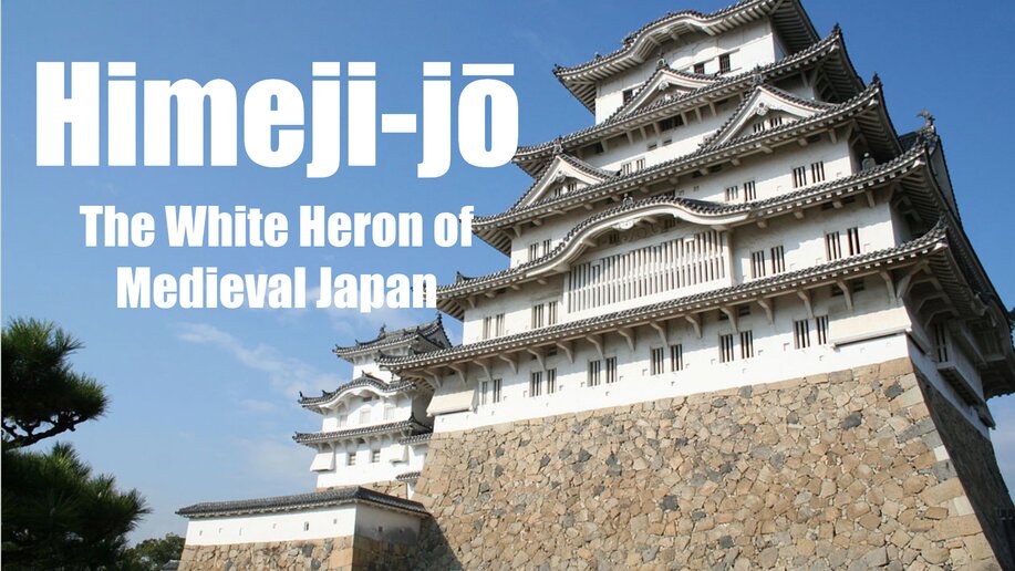 Himeji-jō: The White Heron of Medieval Japan