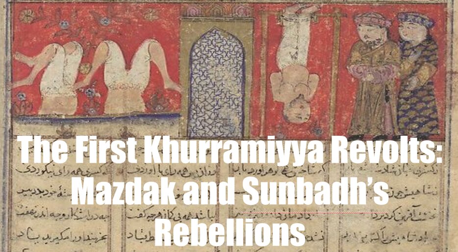 The First Khurramiyya Revolts: Mazdak and Sunbadh’s Rebellions
