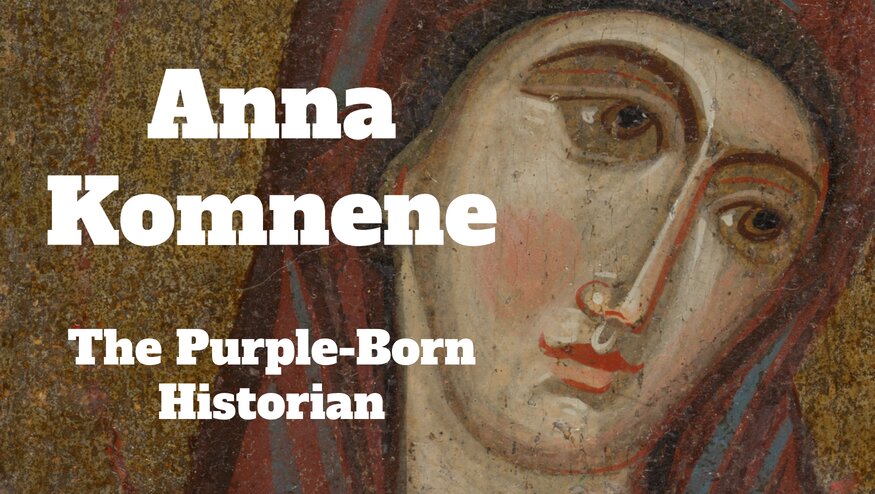 Anna Komnene: The Purple-Born Historian