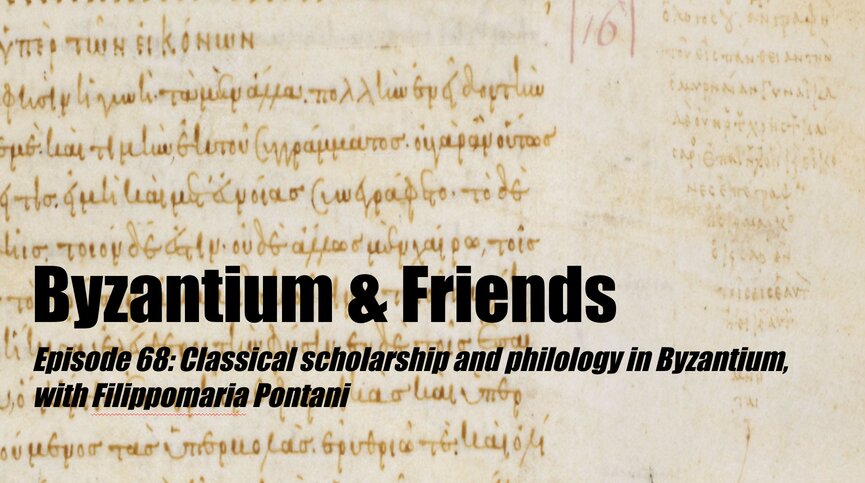 Classical scholarship and philology in Byzantium, with Filippomaria Pontani