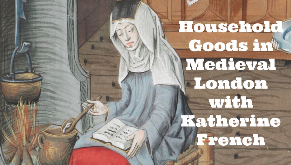 Household Goods in Medieval London with Katherine French