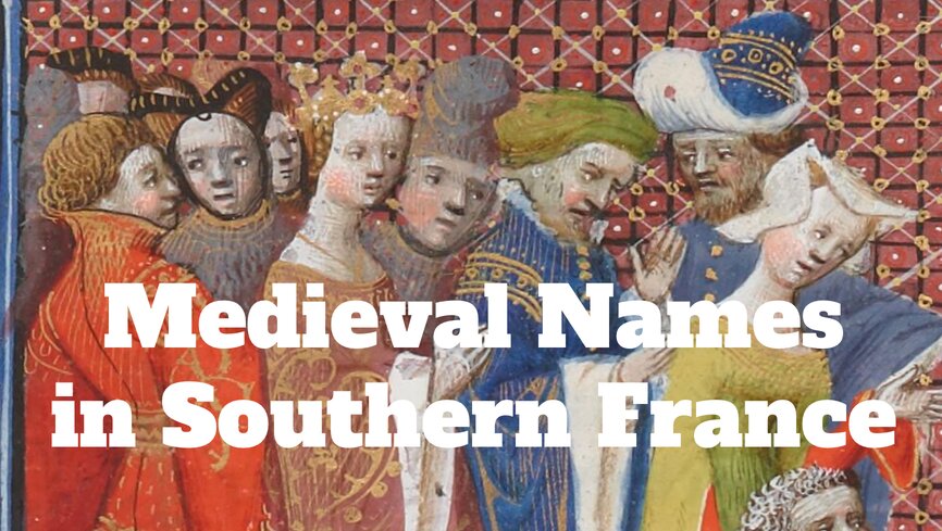 The Most Common (and Uncommon!) Medieval Names in Southern France