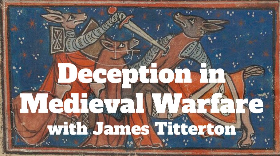 Deception in Medieval Warfare with James Titterton
