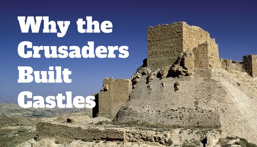 Why the Crusaders Built Castles: Obvious Answer, Right?