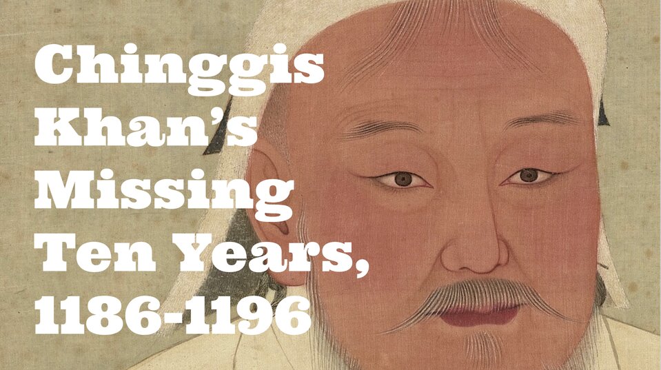 Chinggis Khan’s Missing Ten Years, 1186-1196