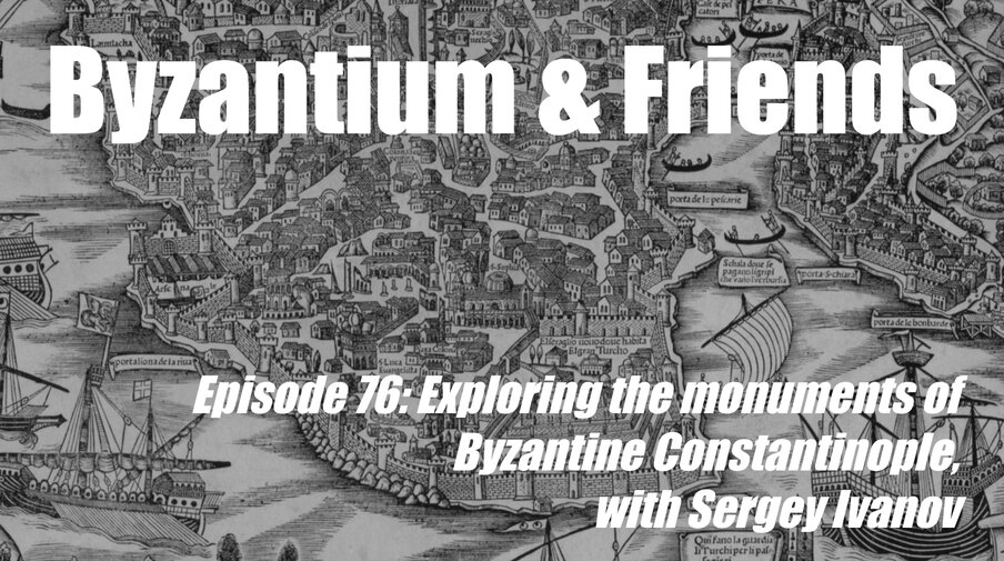 Exploring the monuments of Byzantine Constantinople, with Sergey Ivanov