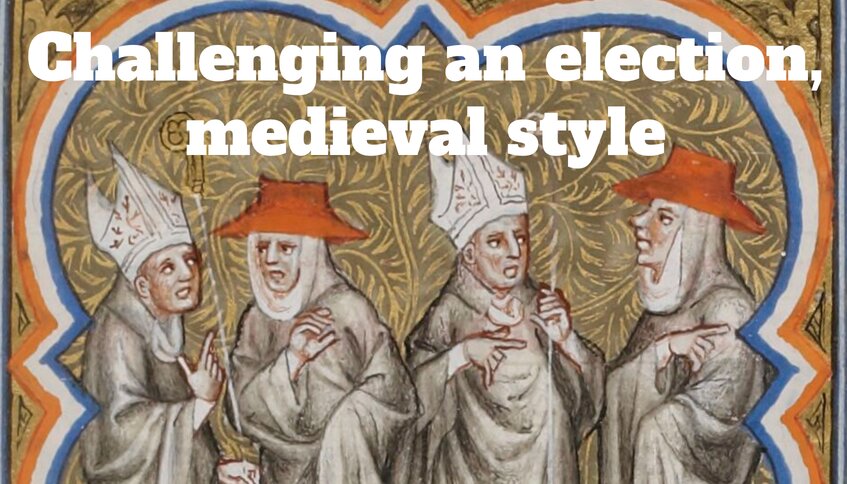 “Stop the Steal!”: Challenging an election, medieval style