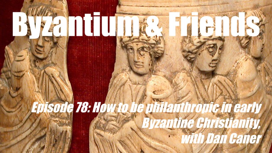 How to be philanthropic in early Byzantine Christianity, with Dan Caner