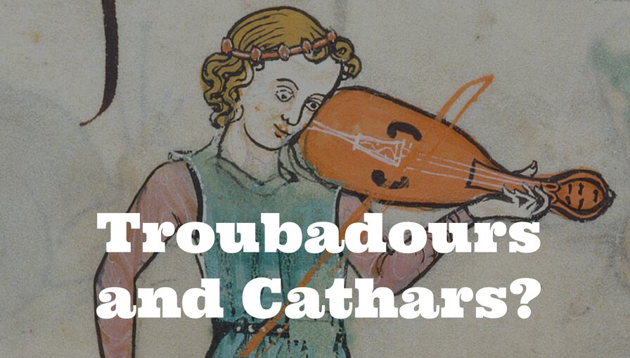 Beyond Love Songs: Troubadours and Cathars