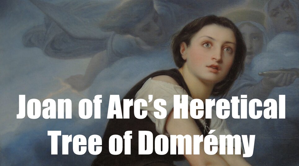 Joan of Arc’s Heretical Tree of Domrémy