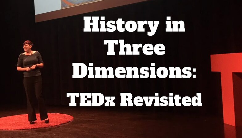 History in Three Dimensions – TEDx Revisited