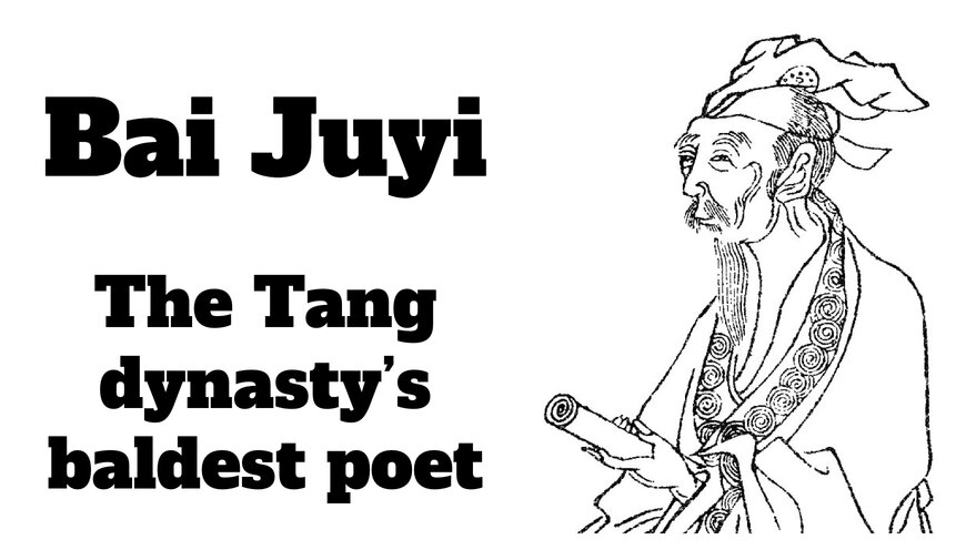 Bai Juyi: The Tang dynasty’s baldest poet