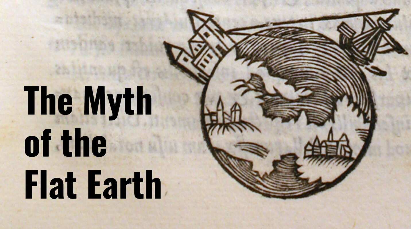 The Myth of the Flat Earth - Medievalists.net