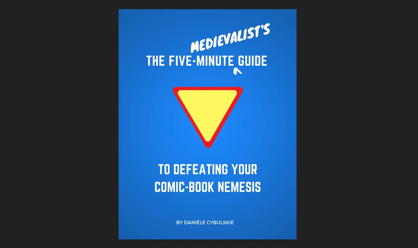 The Five-Minute Medievalist’s Guide to Defeating Your Comic Book Nemesis