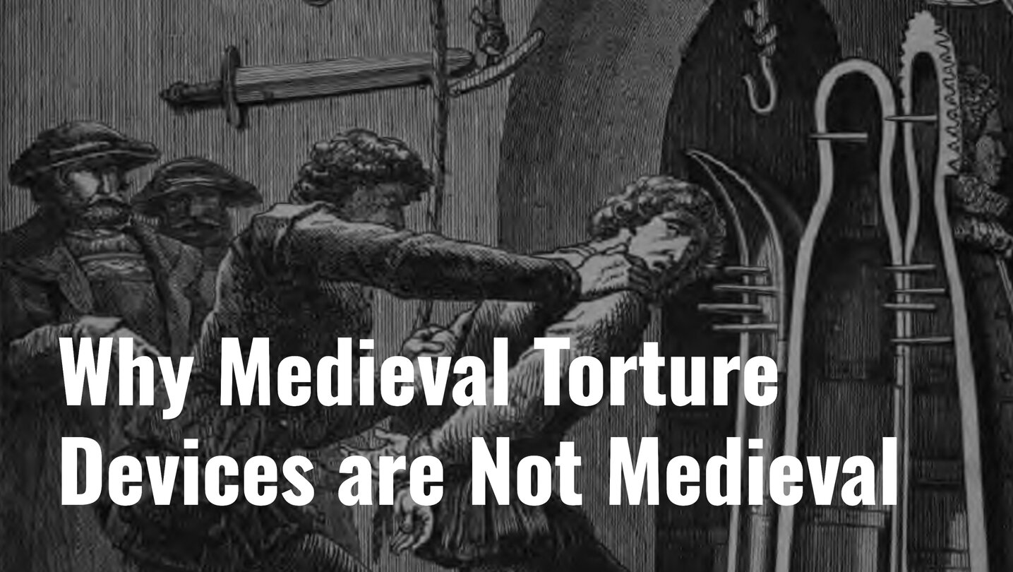 Why Medieval Torture Devices are Not Medieval
