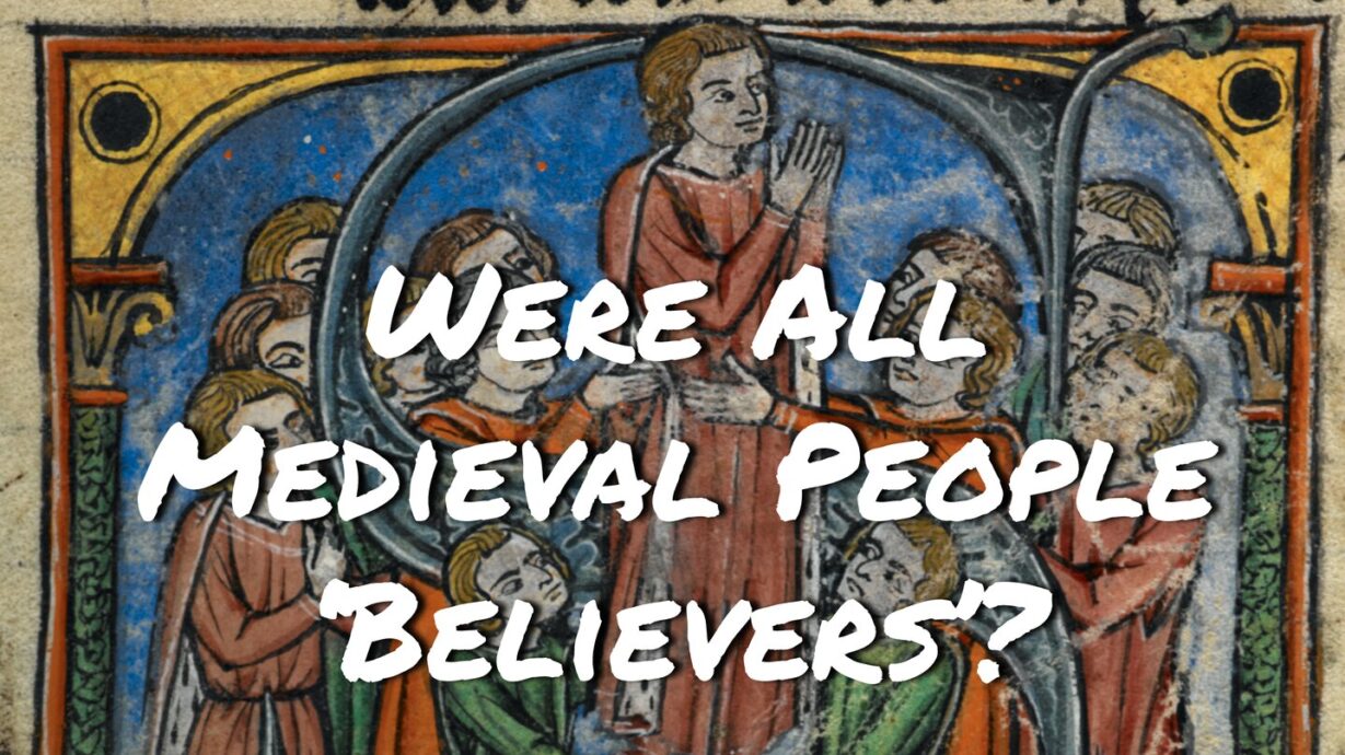 Medieval Faith or Fiction? When Believers in the Middle Ages Questioned ...
