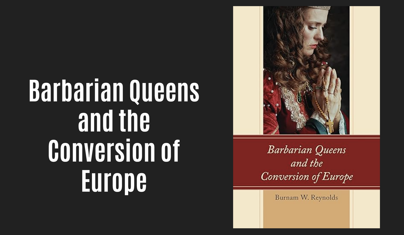 New Medieval Books: Barbarian Queens and the Conversion of Europe - Medievalists.net