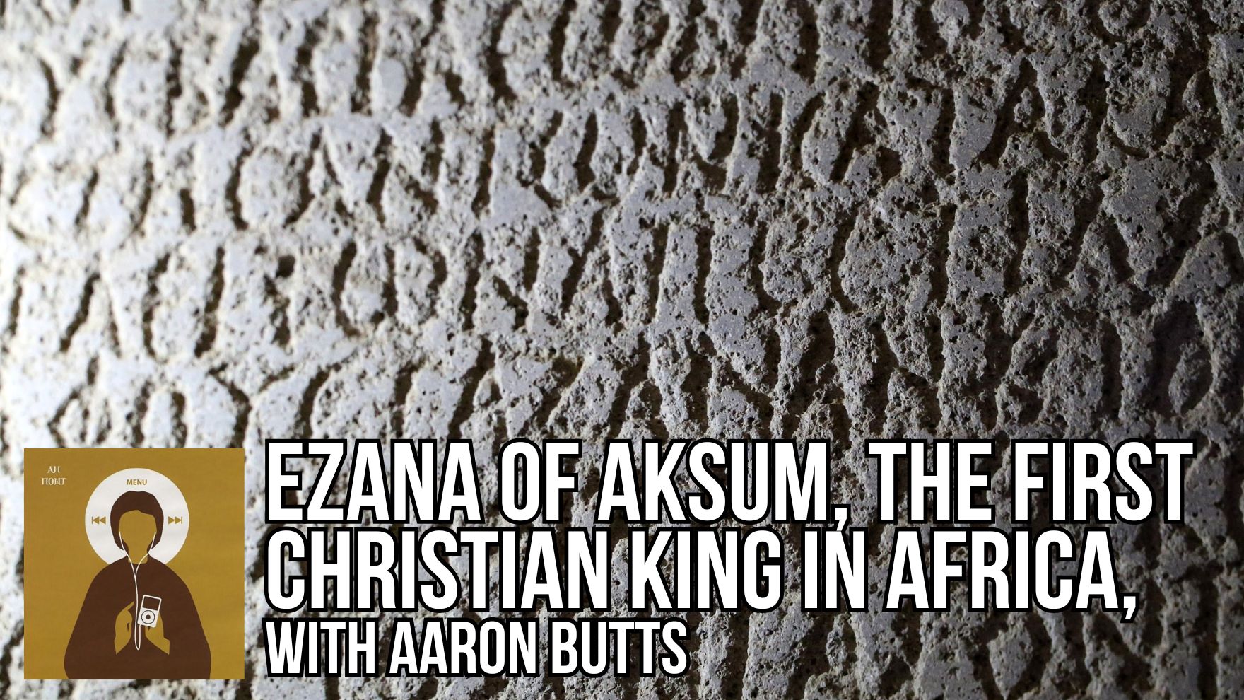 Ezana of Aksum, the First Christian King in Africa, with Aaron Butts