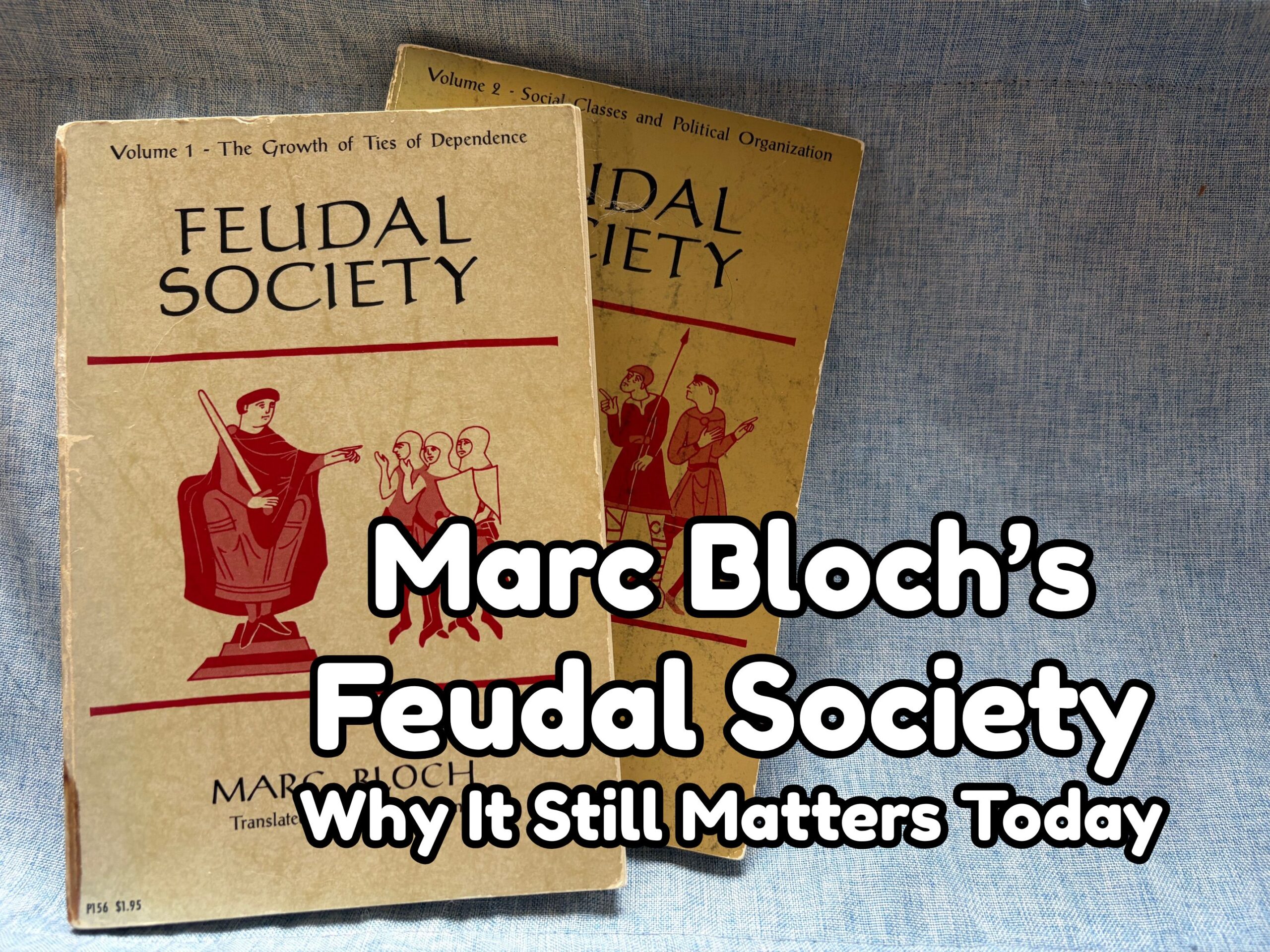 Marc Bloch’s Feudal Society: Why It Still Matters Today