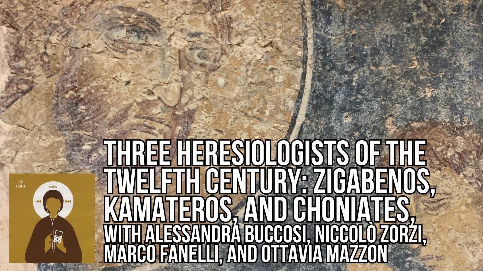 Three Heresiologists of the 12th-century: Zigabenos, Kamateros, and Choniates, with Alessandra Buccosi, Niccolo Zorzi, Marco Fanelli, and Ottavia Mazzon - Medievalists.net